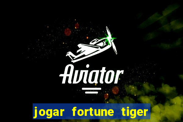 jogar fortune tiger sem depositar